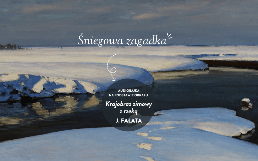 Śniegowa zagadka – na podstawie Krajobrazu zimowego z rzeką J. Fałata
